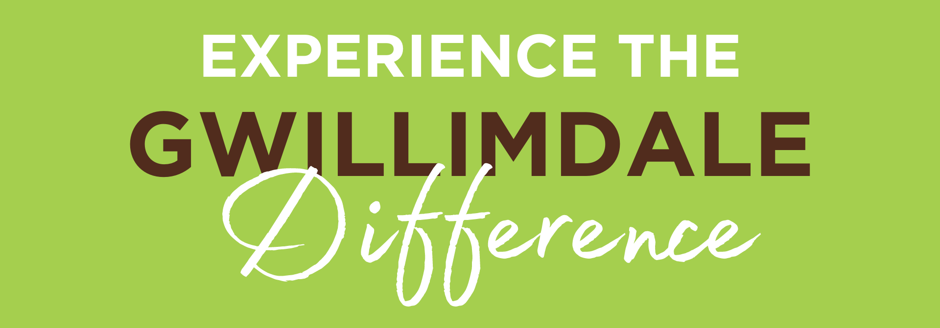 Experience the Gwillimdale Difference